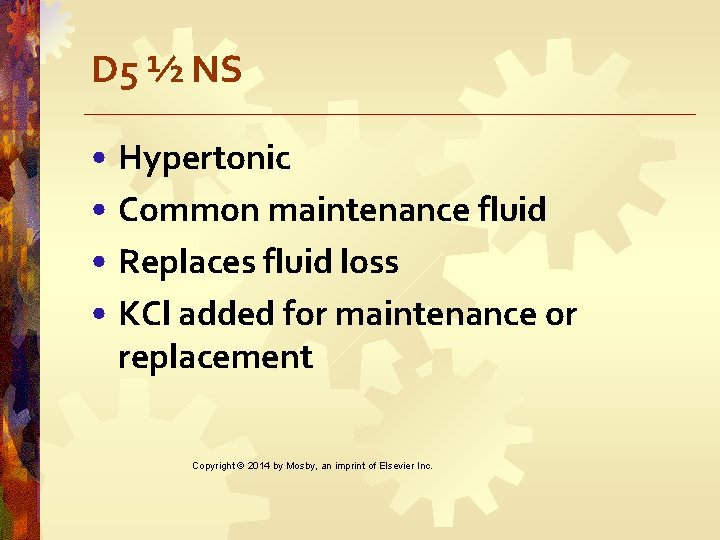 D 5 ½ NS • Hypertonic • Common maintenance fluid • Replaces fluid loss