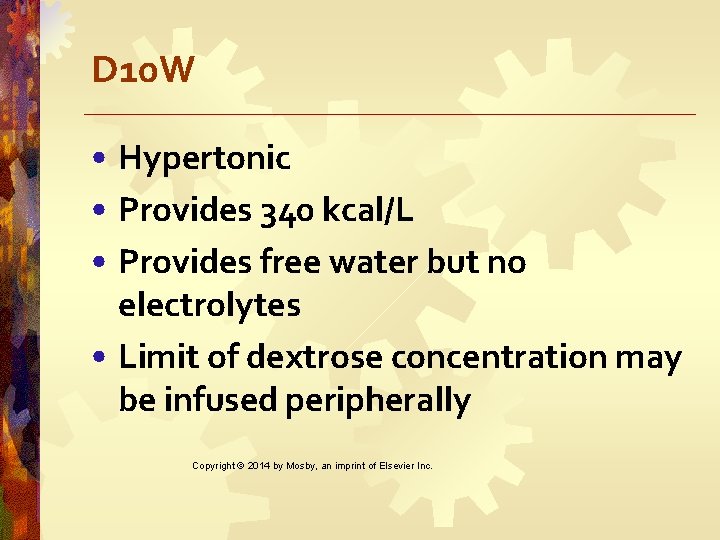 D 10 W • Hypertonic • Provides 340 kcal/L • Provides free water but