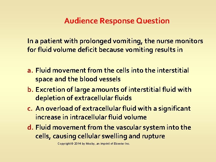 Audience Response Question In a patient with prolonged vomiting, the nurse monitors for fluid
