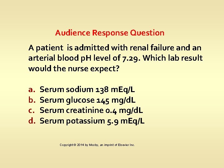 Audience Response Question A patient is admitted with renal failure and an arterial blood