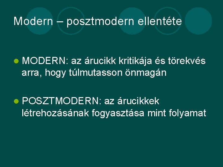 Modern – posztmodern ellentéte l MODERN: az árucikk kritikája és törekvés arra, hogy túlmutasson