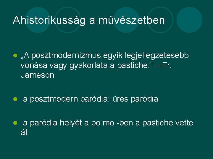 Ahistorikusság a művészetben l l l „A posztmodernizmus egyik legjellegzetesebb vonása vagy gyakorlata a