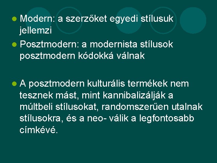 l Modern: a szerzőket egyedi stílusuk jellemzi l Posztmodern: a modernista stílusok posztmodern kódokká