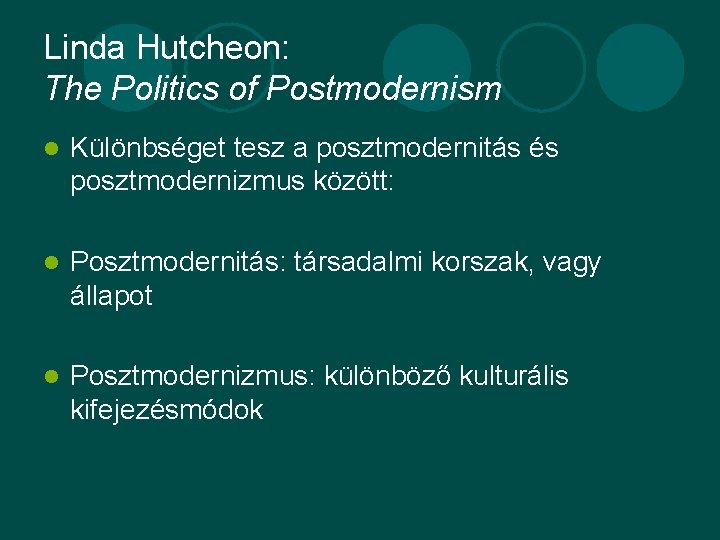 Linda Hutcheon: The Politics of Postmodernism l Különbséget tesz a posztmodernitás és posztmodernizmus között: