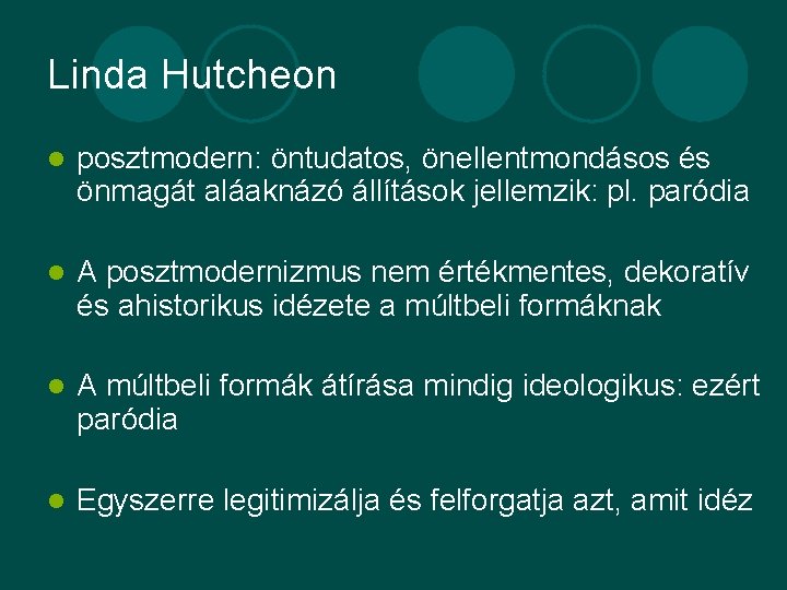 Linda Hutcheon l posztmodern: öntudatos, önellentmondásos és önmagát aláaknázó állítások jellemzik: pl. paródia l