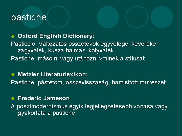 pastiche Oxford English Dictionary: Pasticcio: Változatos összetevők egyvelege, keveréke: zagyvalék, kusza halmaz, kotyvalék Pastiche: