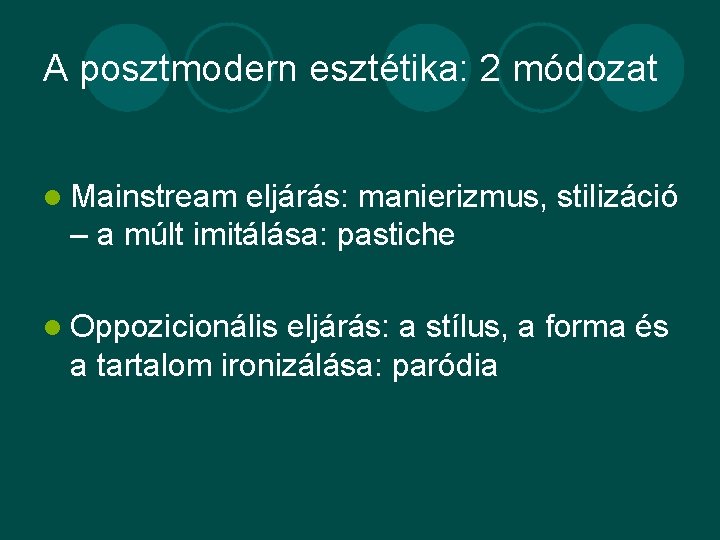 A posztmodern esztétika: 2 módozat l Mainstream eljárás: manierizmus, stilizáció – a múlt imitálása: