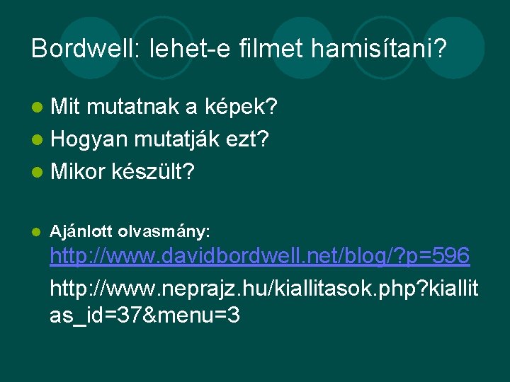 Bordwell: lehet-e filmet hamisítani? l Mit mutatnak a képek? l Hogyan mutatják ezt? l