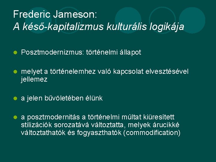 Frederic Jameson: A késő-kapitalizmus kulturális logikája l Posztmodernizmus: történelmi állapot l melyet a történelemhez