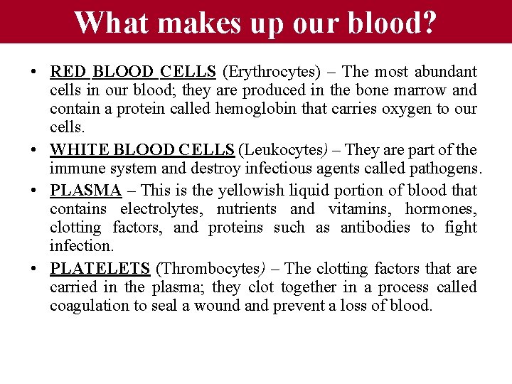 What makes up our blood? • RED BLOOD CELLS (Erythrocytes) – The most abundant