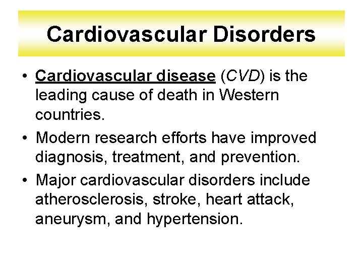 Cardiovascular Disorders • Cardiovascular disease (CVD) is the leading cause of death in Western