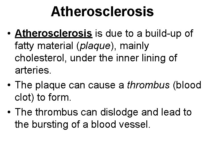 Atherosclerosis • Atherosclerosis is due to a build-up of fatty material (plaque), mainly cholesterol,