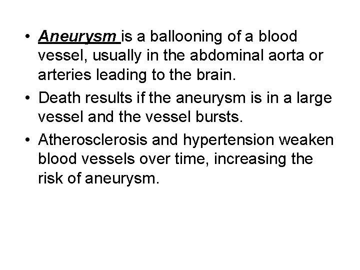  • Aneurysm is a ballooning of a blood vessel, usually in the abdominal