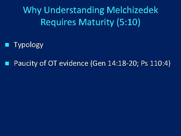 Why Understanding Melchizedek Requires Maturity (5: 10) n Typology n Paucity of OT evidence