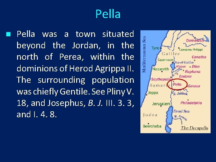 Pella n Pella was a town situated beyond the Jordan, in the north of