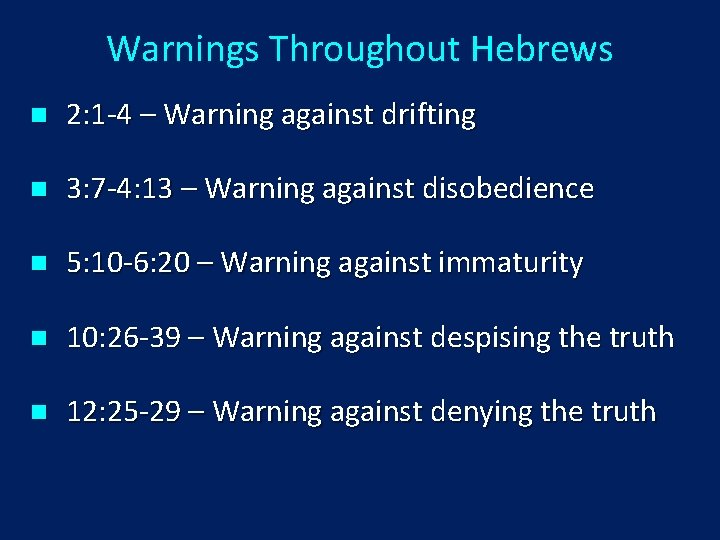 Warnings Throughout Hebrews n 2: 1 -4 – Warning against drifting n 3: 7