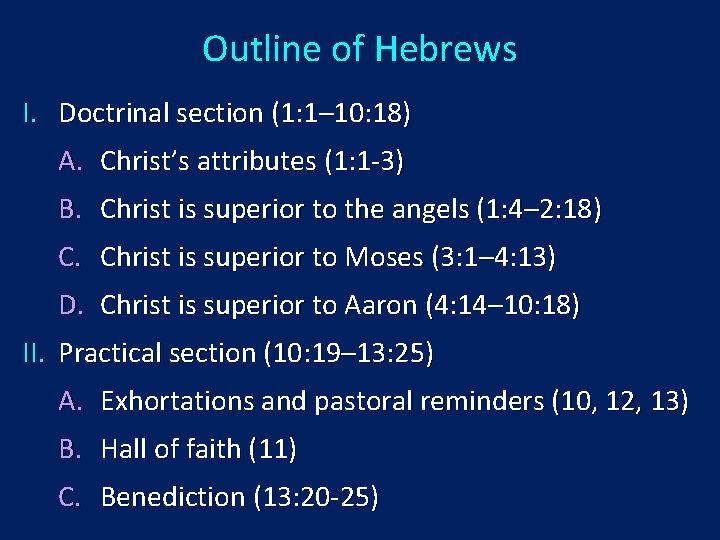 Outline of Hebrews I. Doctrinal section (1: 1– 10: 18) A. Christ’s attributes (1: