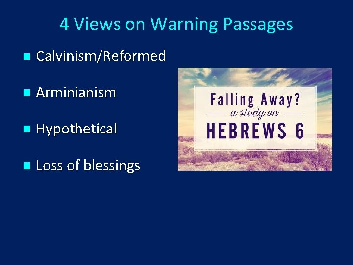 4 Views on Warning Passages n Calvinism/Reformed n Arminianism n Hypothetical n Loss of