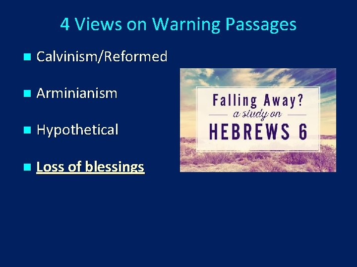 4 Views on Warning Passages n Calvinism/Reformed n Arminianism n Hypothetical n Loss of