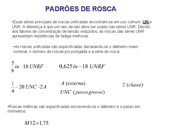 PADRÕES DE ROSCA • Duas séries principais de roscas unificadas encontram-se em uso comum: PADRÕES DE ROSCA • Duas séries principais de roscas unificadas encontram-se em uso comum: