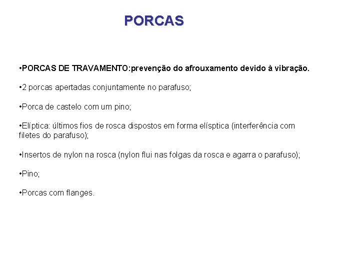 PORCAS • PORCAS DE TRAVAMENTO: prevenção do afrouxamento devido à vibração. • 2 porcas PORCAS • PORCAS DE TRAVAMENTO: prevenção do afrouxamento devido à vibração. • 2 porcas