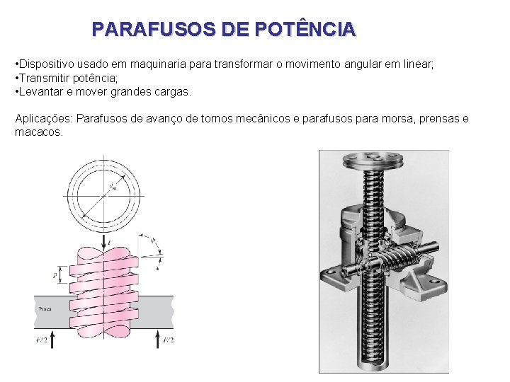 PARAFUSOS DE POTÊNCIA • Dispositivo usado em maquinaria para transformar o movimento angular em PARAFUSOS DE POTÊNCIA • Dispositivo usado em maquinaria para transformar o movimento angular em