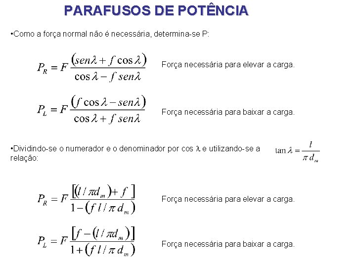 PARAFUSOS DE POTÊNCIA • Como a força normal não é necessária, determina-se P: Força PARAFUSOS DE POTÊNCIA • Como a força normal não é necessária, determina-se P: Força