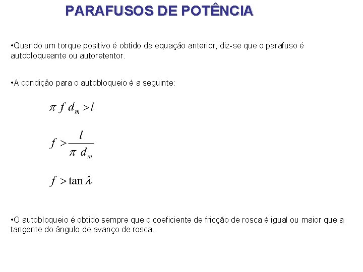 PARAFUSOS DE POTÊNCIA • Quando um torque positivo é obtido da equação anterior, diz-se PARAFUSOS DE POTÊNCIA • Quando um torque positivo é obtido da equação anterior, diz-se
