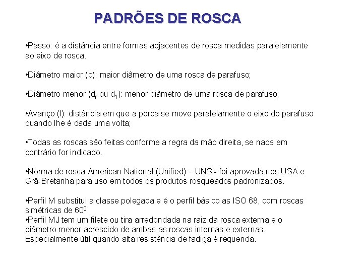 PADRÕES DE ROSCA • Passo: é a distância entre formas adjacentes de rosca medidas PADRÕES DE ROSCA • Passo: é a distância entre formas adjacentes de rosca medidas