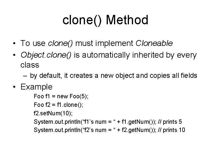 clone() Method • To use clone() must implement Cloneable • Object. clone() is automatically