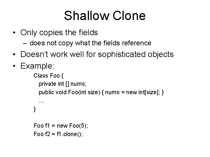 Shallow Clone • Only copies the fields – does not copy what the fields
