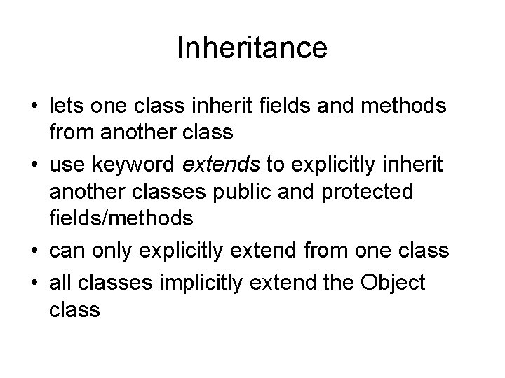 Inheritance • lets one class inherit fields and methods from another class • use