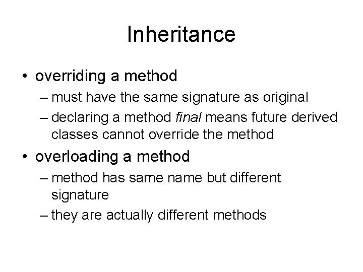 Inheritance • overriding a method – must have the same signature as original –