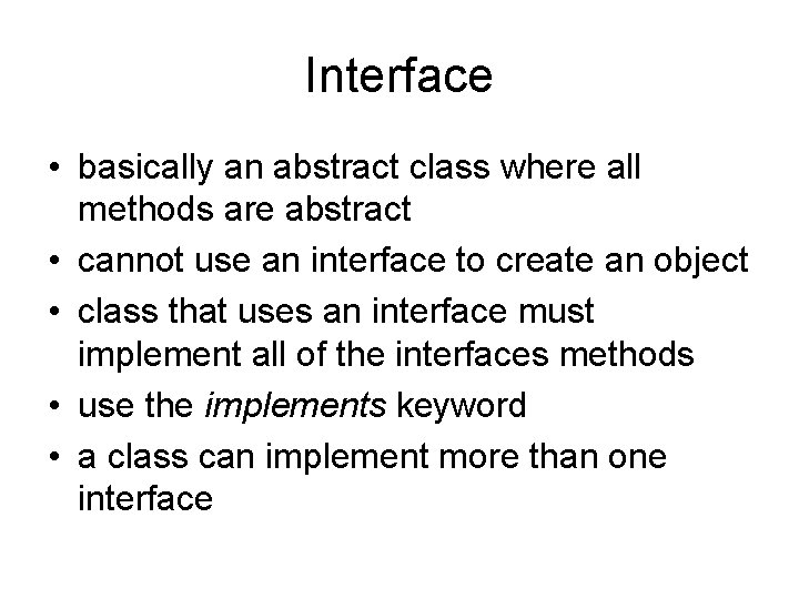 Interface • basically an abstract class where all methods are abstract • cannot use