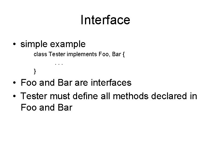 Interface • simple example class Tester implements Foo, Bar {. . . } •