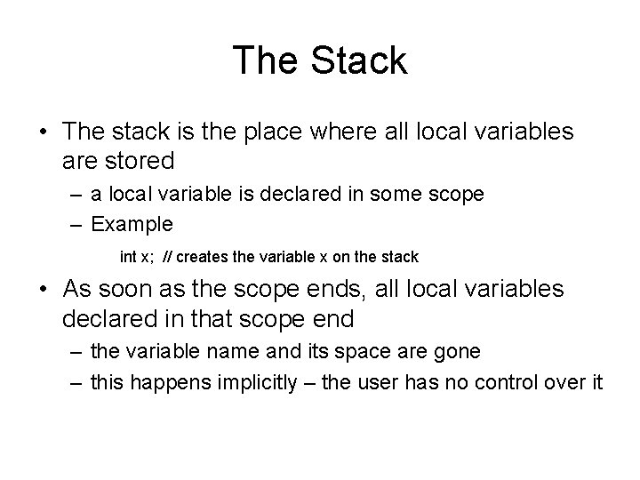 The Stack • The stack is the place where all local variables are stored