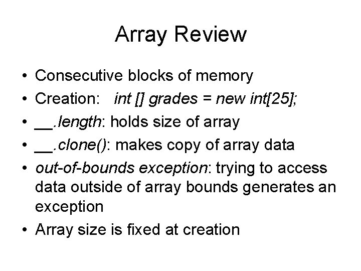 Array Review • • • Consecutive blocks of memory Creation: int [] grades =