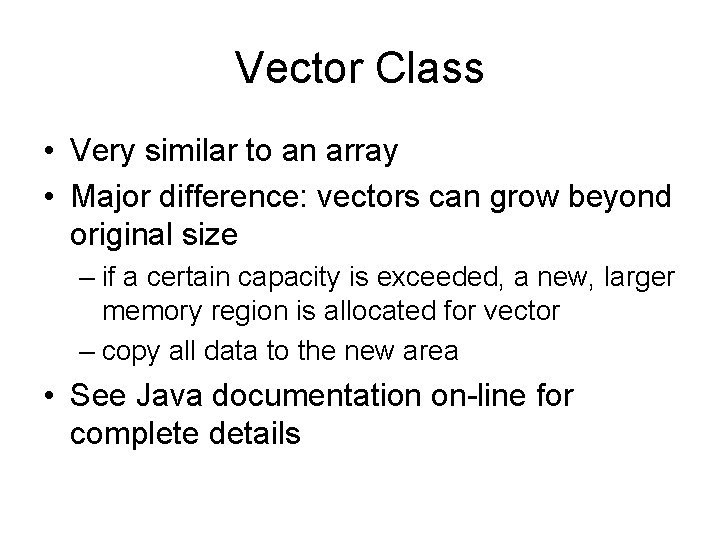 Vector Class • Very similar to an array • Major difference: vectors can grow