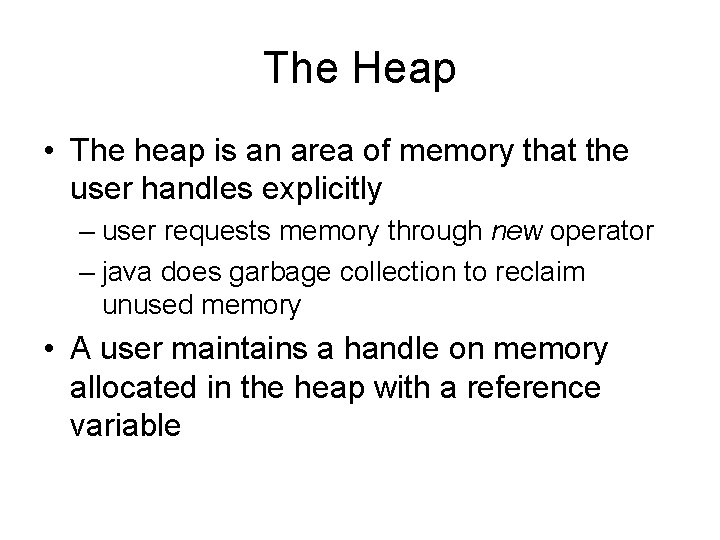 The Heap • The heap is an area of memory that the user handles
