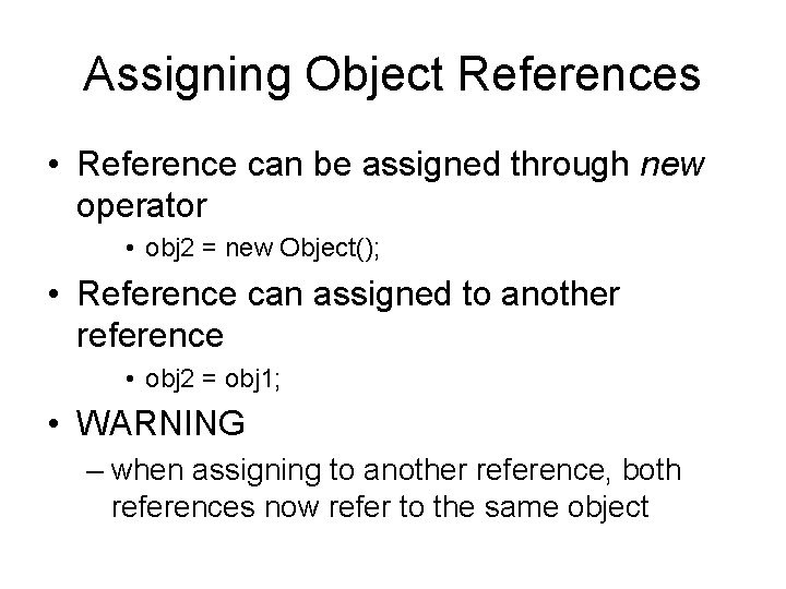 Assigning Object References • Reference can be assigned through new operator • obj 2