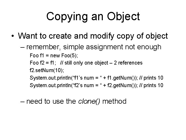 Copying an Object • Want to create and modify copy of object – remember,