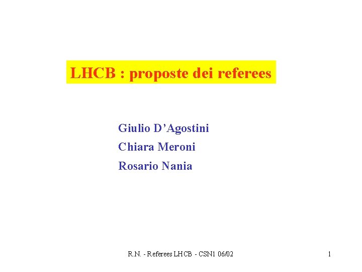 LHCB : proposte dei referees Giulio D’Agostini Chiara Meroni Rosario Nania R. N. -
