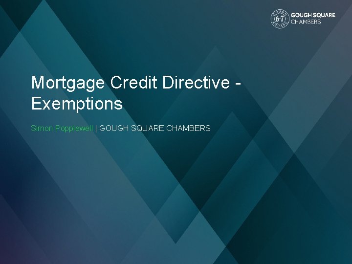 Mortgage Credit Directive Exemptions Simon Popplewell | GOUGH SQUARE CHAMBERS 