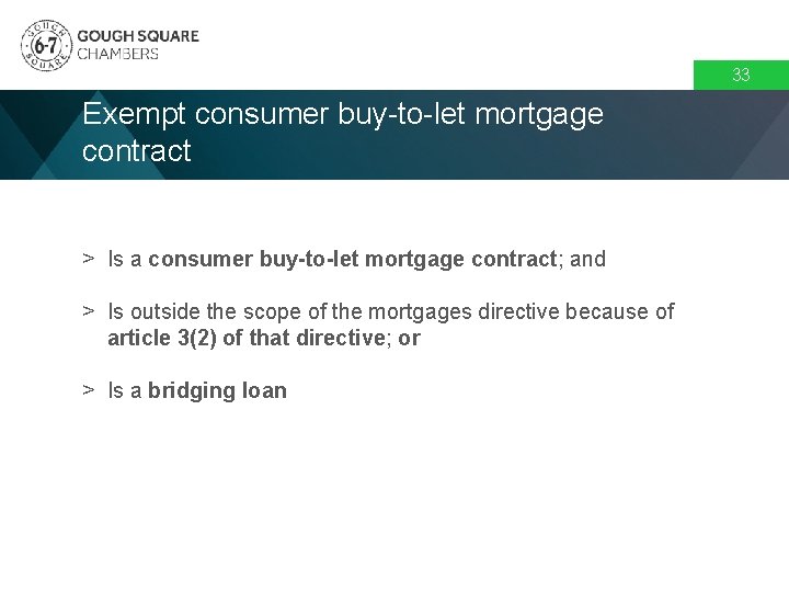 33 Exempt consumer buy-to-let mortgage contract > Is a consumer buy-to-let mortgage contract; and