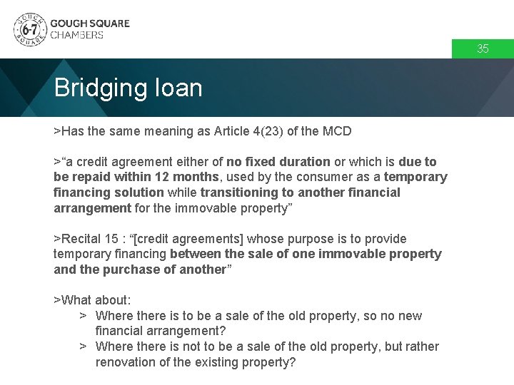 35 Bridging loan >Has the same meaning as Article 4(23) of the MCD >“a