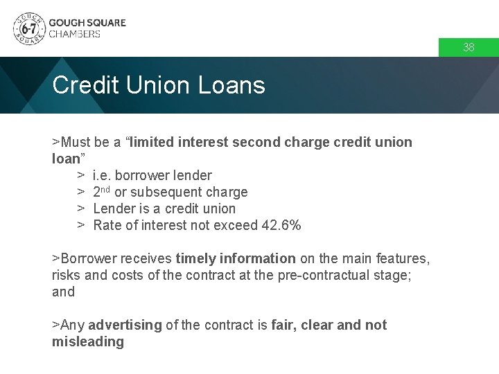 38 Credit Union Loans >Must be a “limited interest second charge credit union loan”