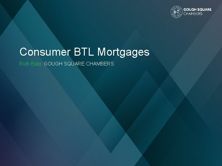 Consumer BTL Mortgages Ruth Bala GOUGH SQUARE CHAMBERS 