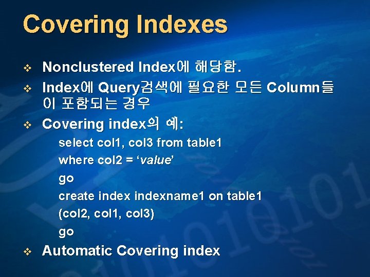 Covering Indexes v v v Nonclustered Index에 해당함. Index에 Query검색에 필요한 모든 Column들 이