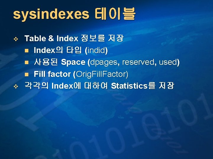 sysindexes 테이블 v v Table & Index 정보를 저장 n Index의 타입 (indid) n