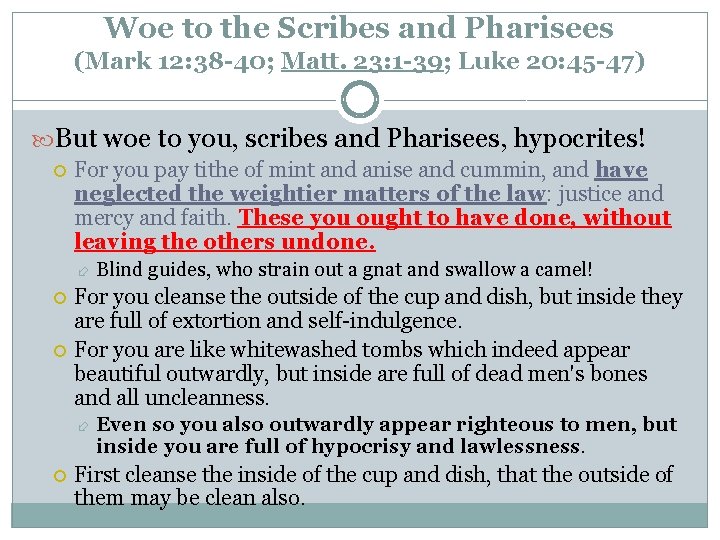 Woe to the Scribes and Pharisees (Mark 12: 38 -40; Matt. 23: 1 -39;